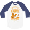 I Don't Need Therapy Just to Do Cooking 3/4 Sleeve Shirt