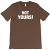 Not Yours T-Shirt