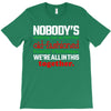 nobody's walking out on this fun old fashioned family christmas we're T-Shirt