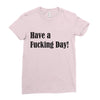 have a fucking day Ladies Fitted T-Shirt