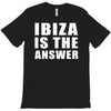 ibiza is the answer T-Shirt