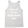 Hang On Let Me Overthink This Tank Top