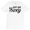 lets get sexy T-Shirt