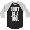 don't be a tool 3/4 Sleeve Shirt
