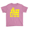 the sass is strong with this one Youth Tee