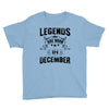 Legends Are Born In December Youth Tee