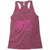 crazy exgirl friend Racerback Tank