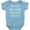 We Are The Weirdos Mister Baby Bodysuit