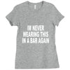 im never wearing this in a bar again Ladies Fitted T-Shirt