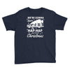we're gonna have the hap hap happiest christmas Youth Tee