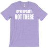gym update not there T-Shirt