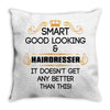Smart Good Looking Hairdresser Doesnt Get Better Than This Throw Pillow