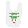 i'm here because i was told there would be reindeer Baby Bibs