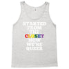 started from the closet now we are queer Tank Top