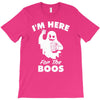 im here for the boos T-Shirt