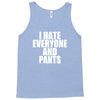 i hate everyone and pants Tank Top