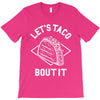 let's taco bout it T-Shirt