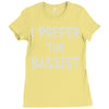 i prefer the bassist Ladies Fitted T-Shirt