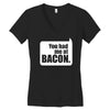you had me at bacon Women's V-Neck T-Shirt