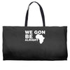 we gon alright Weekender Totes