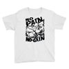 no pain no gain (2) Youth Tee