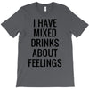 mixed drinks about feelings T-Shirt