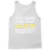 You Guys Want To Get Rufus Back or What Sametimeless Tank Top