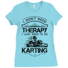 I Don't Need Therapy Just to Do Karting Ladies Fitted T-Shirt