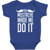 mustache made me do it funny Baby Bodysuit