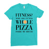 fitness  more like fitness whole pizza inside my mouth Ladies Fitted T-Shirt