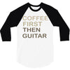coffee then guitar 3/4 Sleeve Shirt