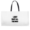 i just want all the dogs Weekender Totes