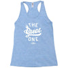 the great one Racerback Tank