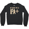 my blood type is ipa+ Crewneck Sweatshirt