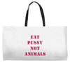 Eat Pussy Not Animals Weekender Totes