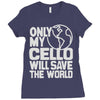 only my cello will save the world Ladies Fitted T-Shirt