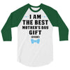 I Am The Best Mother's Day Gift Ever 3/4 Sleeve Shirt