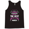 All Women Created Equal But The Best Born In March Tank Top