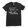 you can't scare me i'm a mother Ladies Fitted T-Shirt