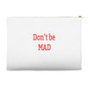 don't be mad Accessory Pouches