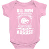 All Men Are Created Equal But Only The Best Are Born In August Baby Onesie
