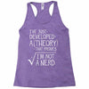 I've Just Developed A Theory That Proves I'm Not A Nerd Racerback Tank