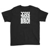 need jesus bro Youth Tee