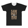 saw dust is man glitter All Over Men's T-shirt