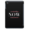 Yesterday Now Tomorrow iPad Mini