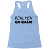 real men go bald Racerback Tank