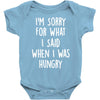 i'm sorry when i was hungry Baby Onesie