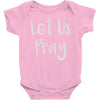 let us pray Baby Onesie