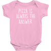 pizza is always the answer Baby Onesie