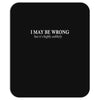 i may be wrong white letter Mousepad